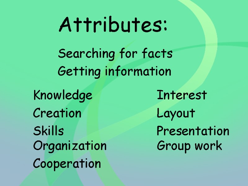 Attributes:   Searching for facts  Getting information  Knowledge   Interest